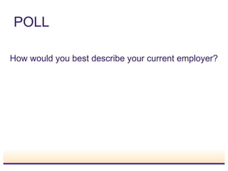POLL
How would you best describe your current employer?
 
