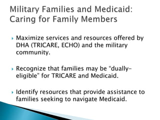  Maximize services and resources offered by
DHA (TRICARE, ECHO) and the military
community.
 Recognize that families may...