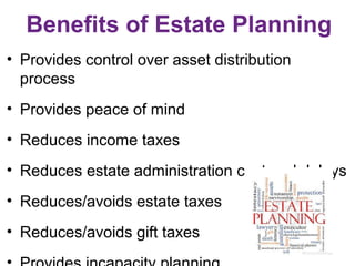 Benefits of Estate Planning
• Provides control over asset distribution
process
• Provides peace of mind
• Reduces income t...