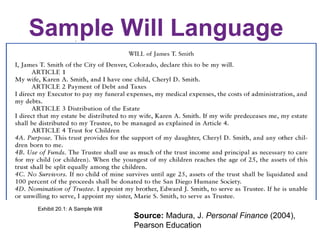 Sample Will Language
Exhibit 20.1: A Sample Will
Source: Madura, J. Personal Finance (2004),
Pearson Education
 