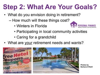 Step 2: What Are Your Goals?
• What do you envision doing in retirement?
– How much will these things cost?
• Winters in F...