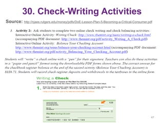 30. Check-Writing Activities
Source: http://njaes.rutgers.edu/money/pdfs/DoE-Lesson-Plan-5-Becoming-a-Critical-Consumer.pdf
47
 