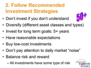 2. Follow Recommended Investment Strategies 
• 
Don’t invest if you don’t understand 
• 
Diversify (different asset classe...
