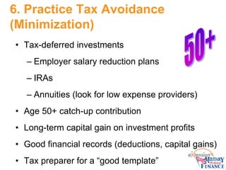 6. Practice Tax Avoidance (Minimization) 
• 
Tax-deferred investments 
– 
Employer salary reduction plans 
– 
IRAs 
– 
Ann...