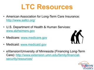 LTC Resources 
• 
American Association for Long-Term Care Insurance: http://www.aaltci.org/ 
• 
U.S. Department of Health ...