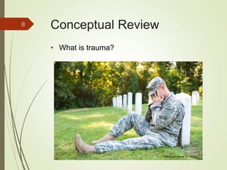 Conceptual Review
• What is trauma?
8
iStockphoto Member ID: 8085767
 