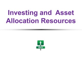 Investing and Asset
Allocation Resources
 