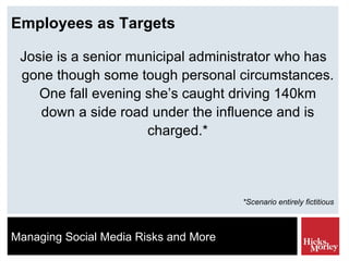 Employees as Targets Josie is a senior municipal administrator who has gone though some tough personal circumstances. One fall evening she’s caught driving 140km down a side road under the influence and is charged.* *Scenario entirely fictitious 
