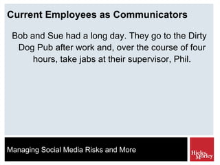 Current Employees as Communicators Bob and Sue had a long day. They go to the Dirty Dog Pub after work and, over the course of four hours, take jabs at their supervisor, Phil. 
