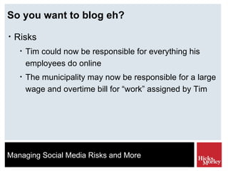 So you want to blog eh? Risks Tim could now be responsible for everything his employees do online The municipality may now be responsible for a large wage and overtime bill for “work” assigned by Tim 