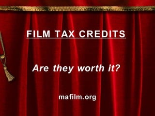 FILM TAX CREDITS Are they worth it? mafilm.org 