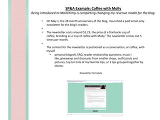 Want topic to be broad enough that you can mold it to what your readers are responding to, but themed enough to be cohensive