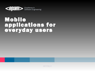 Excellence in 
Software Engineering 
Mobile 
applications for 
everyday users 
@michalgruca 
 