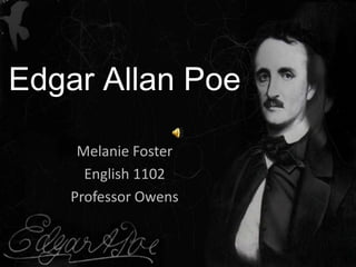 Edgar Allan Poe
Melanie Foster
English 1102
Professor Owens

 