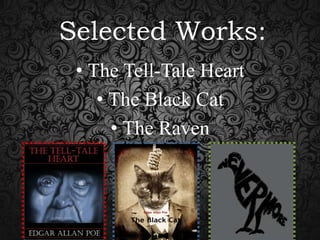 Selected Works:
• The Tell-Tale Heart
• The Black Cat
• The Raven

 