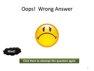 Oops! Wrong Answer
Click Here to attempt the question again
Hint!
26
 