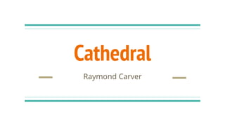 Cathedral
Raymond Carver
 