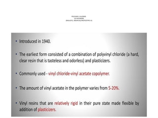 POLYVINYL CHLORIDE
CO-POLYMERS
(REALISTIC, MEDIPLAS,PROTEOTYPE III)
 