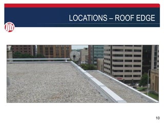 LOCATIONS – ROOF EDGE




                        10
 