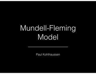 Mundell-Fleming
Model
Paul Kohlhaussen
 