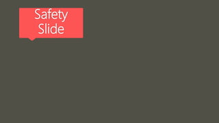 Safety
Slide
 