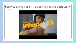 Q19. Why did this ad blow up among Indians worldwide?
 