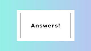 Answers!
 