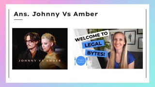Ans. Johnny Vs Amber
 