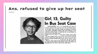 Ans. refused to give up her seat
 