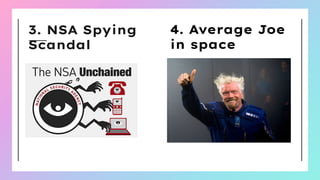 3. NSA Spying
Scandal
4. Average Joe
in space
 