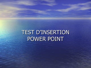 TEST D’INSERTION POWER POINT 