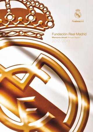 2012/2013
Fundación Real Madrid
Memoria Anual Annual Report
 