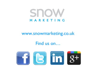 www.snowmarketing.co.uk

      Find us on…
 