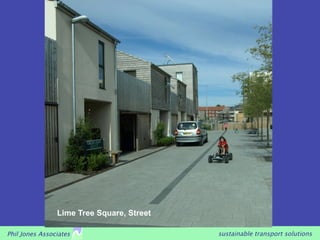 Lime Tree Square, Street

Phil Jones Associates                      sustainable transport solutions
 