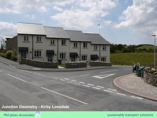Junction Geometry - Kirby Lonsdale

Phil Jones Associates                sustainable transport solutions
 