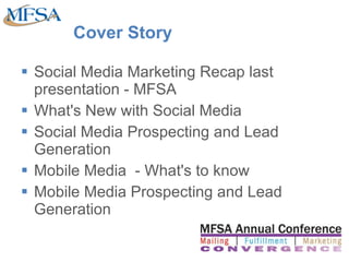 Cover Story <ul><li>Social Media Marketing Recap last presentation - MFSA </li></ul><ul><li>What's New with Social Media <...