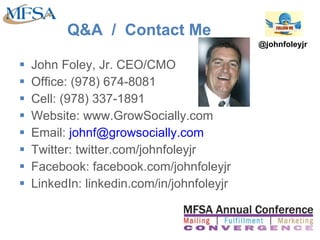 Q&A  /  Contact Me <ul><li>John Foley, Jr. CEO/CMO </li></ul><ul><li>Office: (978) 674-8081 </li></ul><ul><li>Cell: (978) ...
