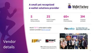 8
Vendor
details MFG  Wallet Factory team and clients
at Singapore Fintech Festival, Nov ‘19
25
Fintech IT projects
implemented
5
years in Fintech
Software & BusDev
60+
Specialists
Fintech & Banking
3M
Customers
worldwide
A small yet recognized
e-wallet solutions provider
World TOP 10 white-label e-wallet
solution providers (2019 review)
 