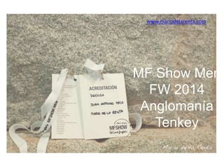 www.mariodelarenta.com

MF Show Men
FW 2014
Anglomanía
Tenkey

 