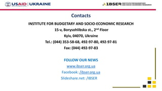 Contacts
INSTITUTE FOR BUDGETARY AND SOCIO-ECONOMIC RESEARCH
15-v, Borysohlibska st., 2nd Floor
Kyiv, 04070, Ukraine
Tel.:...