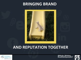 THE AUTHENTICITY GAPTHE AUTHENTICITY GAPAND REPUTATION TOGETHER
BRINGING BRAND
@Nicole_Mintiens
#multifamilysms2017
 