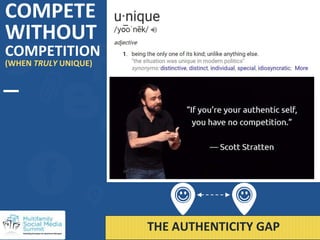COMPETE
WITHOUT
COMPETITION
(WHEN TRULY UNIQUE)
@Nicole_Mintiens
#multifamilysms2017THE AUTHENTICITY GAP
 