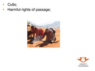 • Cults;
• Harmful rights of passage;
 