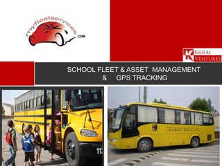 SCHOOL FLEET & ASSET MANAGEMENT
        & GPS TRACKING
 