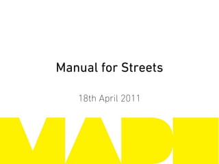 Manual for Streets

   18th April 2011
 