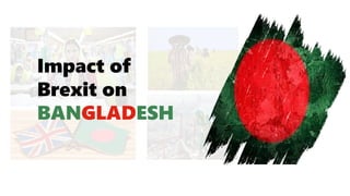 Impact of
Brexit on
BANGLADESH
 