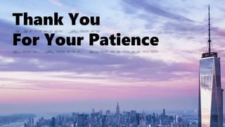 Thank You
For Your Patience
 