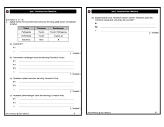 Bab 2 PENINGKATAN TAMADUN                                                                                                          Bab 2 PENINGKATAN TAMADUN


                                                                                                                                       (e) Bagaimanakah anda menyahut cabaran keenam Wawasan 2020 iaitu
Buku Teks m.s. 57 – 58                                                                                                                     membina masyarakat yang maju dan sainstitik?
3.   Jadual berikut menunjukkan tokoh sains dan teknologi pada zaman peningkatan
     tamadun.                                                                                                                               F1      ..........................................................................................................
                                                                                                                                            F2      ..........................................................................................................
                         Tokoh                      Tamadun                       Sumbangan
                                                                                                                                            –       ..........................................................................................................
                     Pythagoras                       Yunani                 Teorem Pythagoras                                                                                                                                                    [ 2 markah ]
                     Archimedes                       Yunani                        Isi padu air

                       Boeythius                        Rom                                X

     (a) Apakah X ?
         F1      ..........................................................................................................
         –       ..........................................................................................................
                                                                                                                    [ 1 markah ]

     (b) Senaraikan sumbangan sains dan teknologi Tamadun Yunani.
         F1      ..........................................................................................................
         F2      ..........................................................................................................
         F3      ..........................................................................................................
         –       ..........................................................................................................
                                                                                                                    [ 3 markah ]

     (c) Nyatakan ciptaan sains dan teknologi Tamadun China.
         F1      ..........................................................................................................
         F2      ..........................................................................................................
         –       ..........................................................................................................
                                                                                                                    [ 2 markah ]

     (d) Nyatakan perkembangan sains dan teknologi Tamadun India.
         F1      ..........................................................................................................
         F2      ..........................................................................................................
         –       ..........................................................................................................
                                                                                                                    [ 2 markah ]

                                                                                                                                   MasariahMispari @ SAS T4B22013                                                                                            6
MasariahMispari @ SAS T4B22013                                                                                            5
 