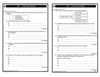 Bab 7           ISLAM DI ASIA TENGGARA                                                                                            Bab 7           ISLAM DI ASIA TENGGARA


                                                                                                                              Buku Teks m.s. 185 – 191
                                                                                                                              3.   Rajah berikut menunjukkan pengaruh Islam di Asia Tenggara.
Buku Teks m.s. 181 – 287
2.   Senarai berikut menunjukkan pengaruh Islam dalam sistem pemerintahan di Asia                                                                                                                  Cara hidup
     Tenggara.
                                                                                                                                                                                                   Ekonomi
                           Pentadbiran
                                                                                                                                                  Pengaruh Islam
                           Perundangan
                                                                                                                                                                                                   Kesenian
                           Semangat jihad
     (a) Senaraikan kerajaan Islam di Asia Tenggara.                                                                                                                                               Bahasa dan sastera

         F1      ..........................................................................................................        (a) Nyatakan cara hidup masyarakat Asia Tenggara setelah menerima Islam.
         F2      ..........................................................................................................              F1        ..........................................................................................................
         –       ..........................................................................................................              F2        ..........................................................................................................
                                                                                                               [ 2 markah ]
                                                                                                                                         F3        ..........................................................................................................
     (b) Nyatakan pengaruh undang-undang syariah dalam sistem perundangan di                                                             –         ..........................................................................................................
         Asia Tenggara.                                                                                                                                                                                                                           [ 3 markah ]
         F1      ..........................................................................................................
                                                                                                                                   (b) Nyatakan perkembangan sistem tulisan dan bahasa Melayu setelah menerima
         F2      ..........................................................................................................            kedatangan Islam.

         –       ..........................................................................................................              F1        ..........................................................................................................
                                                                                                               [ 2 markah ]
                                                                                                                                         F2        ..........................................................................................................
     (c) Jelaskan semangat jihad yang tercetus daripada perkembangan Islam di Asia                                                       –   ..........................................................................................................
         Tenggara.                                                                                                                                                                                                                          [ 2 markah ]
                                                                                                                                   (c) Buktikan pengaruh Islam dalam kesenian di Asia Tenggara.
         F1      ..........................................................................................................
                                                                                                                                         F1        ..........................................................................................................
         F2      ..........................................................................................................
                                                                                                                                         F2        ..........................................................................................................
         –       ..........................................................................................................
                                                                                                               [ 2 markah ]              –   ..........................................................................................................
                                                                                                                                                                                                                                            [ 2 markah ]
     (d) Buktikan ciri-ciri pengaruh Islam dalam pentadbiran di Asia Tenggara.                                                     (d) Amalan Islam yang dipraktis oleh penganut Islam telah tidak asing dalam
                                                                                                                                       kalangan masyarakat berbilang kaum di negara kita.
         F1      ..........................................................................................................
                                                                                                                                         Jelaskan amalan tersebut.
         F2      ..........................................................................................................
                                                                                                                                         F1        ..........................................................................................................
         F3      ..........................................................................................................
                                                                                                                                         F2        ..........................................................................................................
         F4      ..........................................................................................................
         –       ..........................................................................................................              F3        ..........................................................................................................
                                                                                                               [ 4 markah ]
                                                                                                                                         –         ..........................................................................................................
                                                                                                                                                                                                                                                  [ 3 markah ]
MasariahMispari @ SAS T4B7 2013                                                                                           5   MasariahMispari @ SAS T4B7 2013                                                                                                   6
 