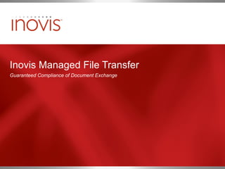 Inovis Managed File Transfer Guaranteed Compliance of Document Exchange 